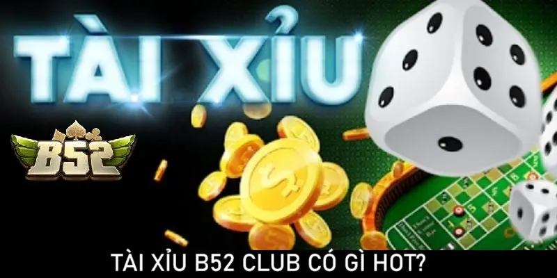 🎲 Tài Xỉu B52 CLUB – Khám phá sức hút của game Sicbo đổi thưởng hàng đầu